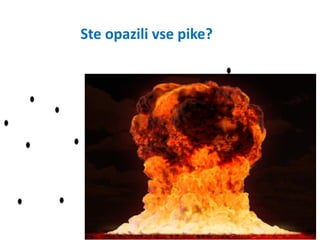 Ste opazili vse pike?
 