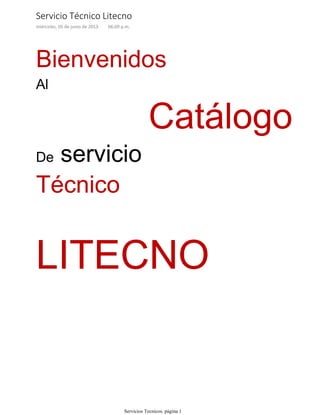 Bienvenidos
Al
Catálogo
De servicio
Técnico
LITECNO
Servicio Técnico Litecno
miércoles, 05 de junio de 2013 06:09 p.m.
Servicios Tecnicos. página 1
 