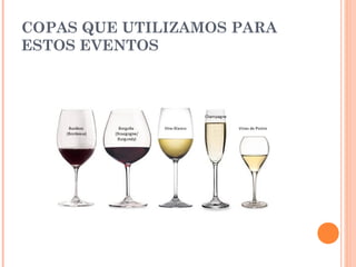 COPAS QUE UTILIZAMOS PARA
ESTOS EVENTOS
 