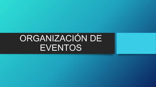 ORGANIZACIÓN DE
EVENTOS
 