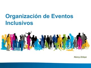 Organización de Eventos
Inclusivos
Nancy Zelaya
 