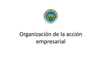 Organización de la acción
empresarial

 