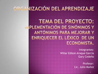 Integrantes:
Willar Edison Araque García
Gary Cedeño
Profesor:
Lic. Julio Muñoz
1
 