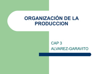 ORGANIZACIÓN DE LA PRODUCCION CAP 3 ALVAREZ-GARAVITO 