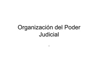 Organización del Poder Judicial . 