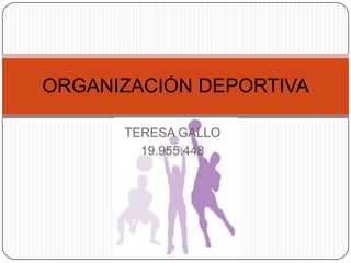 ORGANIZACIÓN DEPORTIVA
TERESA GALLO
19.955.448

 