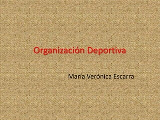 Organización Deportiva
María Verónica Escarra

 