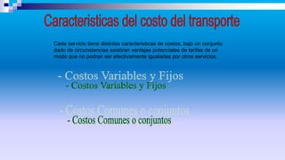 Cada servicio tiene distintas caracteristicas de costos, bajo un conjunto
dado de circunstancias existiran ventajas potenciales de tarifas de un
modo que no podran ser efectivamente igualadas por otros servicios.
 