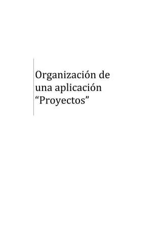 Organización de
una aplicación
“Proyectos”
 