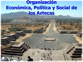Organización Económica, Política y Social de los Aztecas 