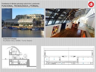 Diseñamos el hábitat operando sobre tres cuestiones:
FUNCIONAL, TECNOLÓGICA y FORMAL.
Colección Fortabat
Arq Rafael Viñoly...