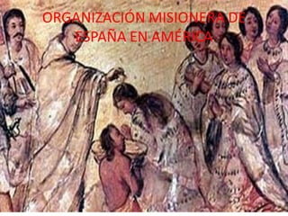 ORGANIZACIÓN MISIONERA DE
   ESPAÑA EN AMÉRICA
 