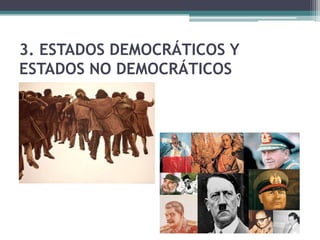 3. ESTADOS DEMOCRÁTICOS Y
ESTADOS NO DEMOCRÁTICOS
 