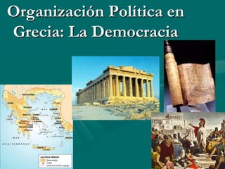 Organización Política en
Grecia: La Democracia
 