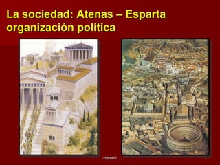 La sociedad: Atenas – Esparta  organización política   