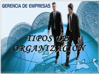 TIPOS DE  ORGANIZACIÓN 