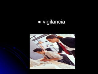 ●   vigilancia 