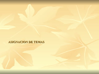 ASIGNACION DE TEMAS 