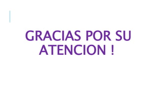 GRACIAS POR SU
ATENCION !
 