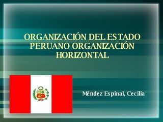 Méndez Espinal, Cecilia ORGANIZACIÓN DEL ESTADO PERUANO ORGANIZACIÓN HORIZONTAL 
