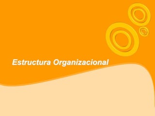 Estructura Organizacional
 