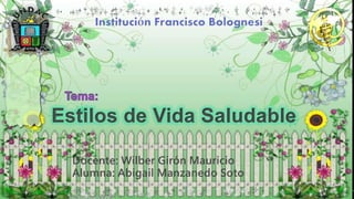 Estilos de Vida Saludable 
Docente: Wilber Girón Mauricio 
Alumna: Abigail Manzanedo Soto 
 