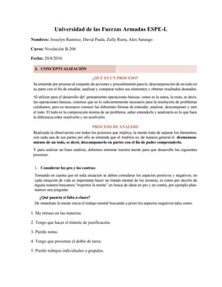 Universidad de las Fuerzas Armadas ESPE-L
Nombres: Josselyn Ramírez, David Paula, Zully Riera, Alex Sarango
Curso: Nivelación B-206
Fecha: 20/8/2016
1. Me retraso en las materias
2. Tengo que hacer el trámite de justificación.
3. Pierdo notas.
4. Tengo que presentar el doble de tarea.
5. Pierdo trabajos individuales o grupales.
 