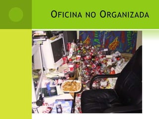 OFICINA NO ORGANIZADA
 