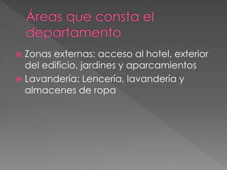  Zonas externas: acceso al hotel, exterior
del edificio, jardines y aparcamientos
 Lavandería: Lencería, lavandería y
almacenes de ropa
 