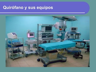 Quirófano y sus equipos
 
