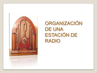 ORGANIZACIÓN  DE UNA ESTACIÓN DE RADIO 