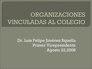 Dr. Luis Felipe Jiménez Squella Primer Vicepresidente Agosto 22,2008 