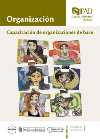 Organización
Capacitación de organizaciones de base




                           CUADERNO
                           DE TRABAJO   I
 