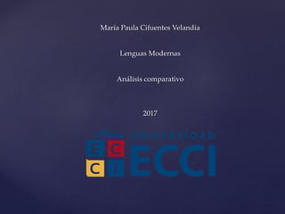 María Paula Cifuentes Velandia
Lenguas Modernas
Análisis comparativo
2017
 