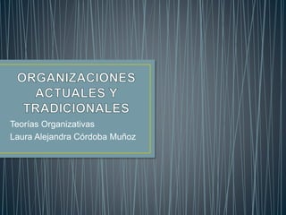 Teorías Organizativas
Laura Alejandra Córdoba Muñoz
 