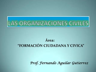 Área:
“FORMACIÓN CIUDADANA Y CIVICA”

Prof. Fernando Aguilar Gutierrez

 