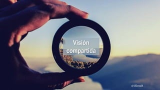 Visión
compartida
@iElenaR
 