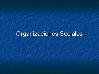 Organizaciones SocialesOrganizaciones Sociales
 