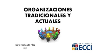 ORGANIZACIONES
TRADICIONALES Y
ACTUALES
Karol Fernanda Páez
28145
 