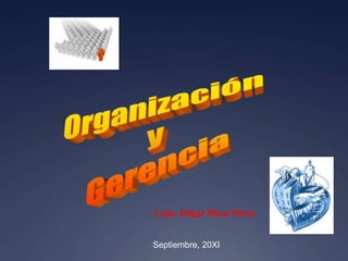 Organización y Gerencia Lcdo. Edgar Riera Pérez Septiembre, 20XI 