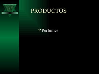 PRODUCTOS


  Perfumes
 
