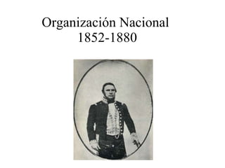 Organización Nacional  1852-1880 