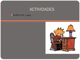 ACTIVIDADES
PÁGINA 69: todas
 