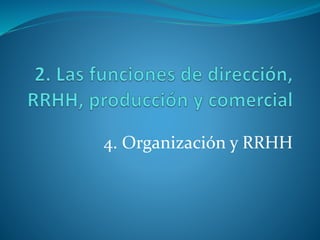 4. Organización y RRHH 
 