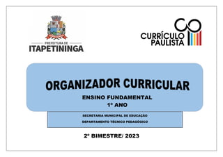 2º BIMESTRE/ 2023
SECRETARIA MUNICIPAL DE EDUCAÇÃO
DEPARTAMENTO TÉCNICO PEDAGÓGICO
ENSINO FUNDAMENTAL
1º ANO
 