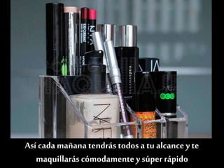 O mezclarlos cosméticosque uses habitualmente.
¡Escoge tus imprescindibles!
Así cadamañana tendrás todos a tu alcancey te
maquillaráscómodamentey súper rápido
 