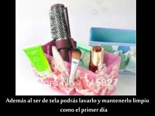 Además al ser de tela podrás lavarlo y mantenerlolimpio
como el primerdía
 