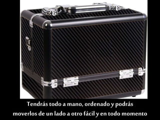 Tendrás todo a mano, ordenadoy podrás
moverlosde un lado a otro fácily en todo momento
 