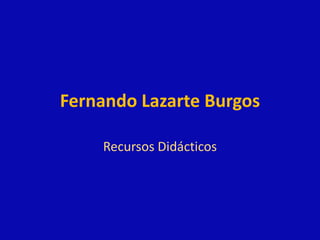 Fernando Lazarte Burgos Recursos Didácticos 