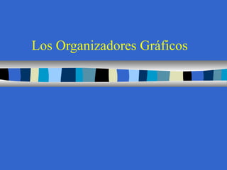 Los Organizadores Gráficos
 